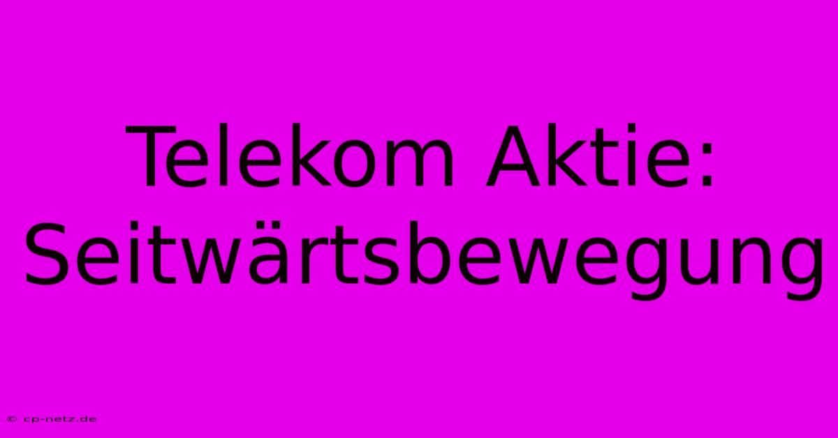 Telekom Aktie: Seitwärtsbewegung