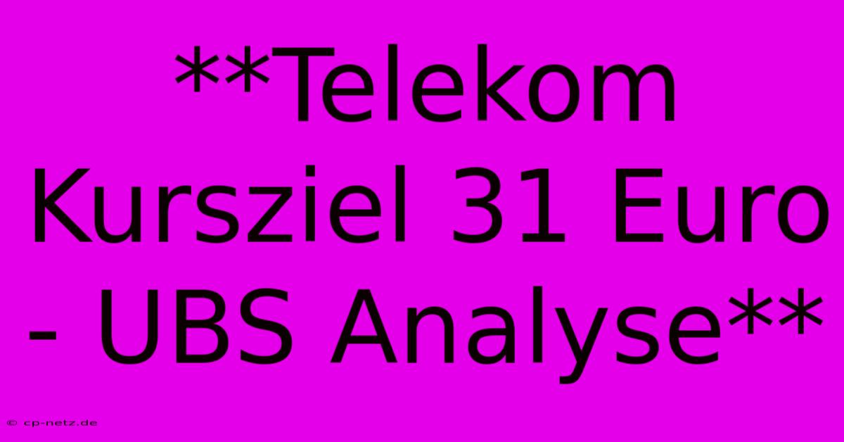 **Telekom Kursziel 31 Euro - UBS Analyse**