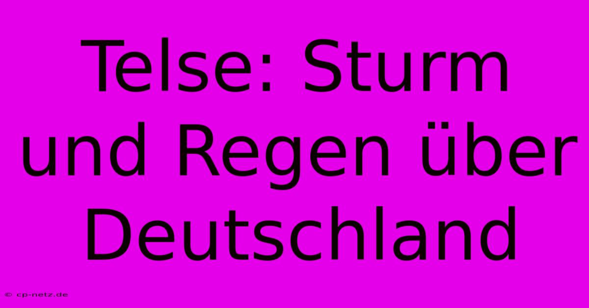 Telse: Sturm Und Regen Über Deutschland