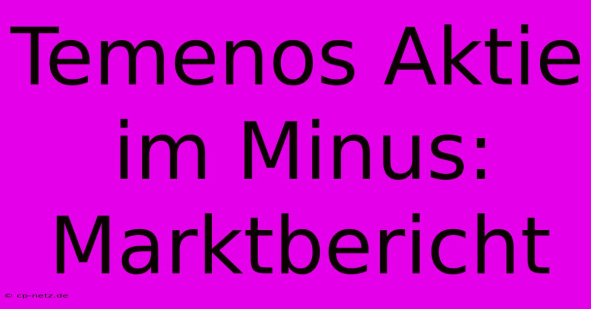 Temenos Aktie Im Minus: Marktbericht