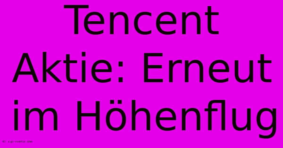 Tencent Aktie: Erneut Im Höhenflug