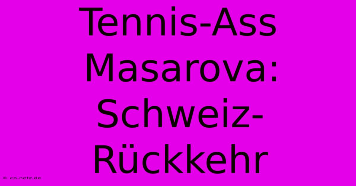 Tennis-Ass Masarova: Schweiz-Rückkehr