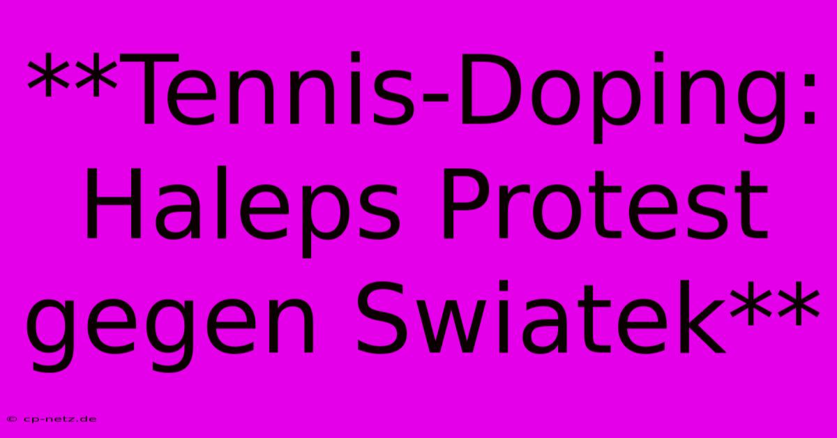 **Tennis-Doping: Haleps Protest Gegen Swiatek**