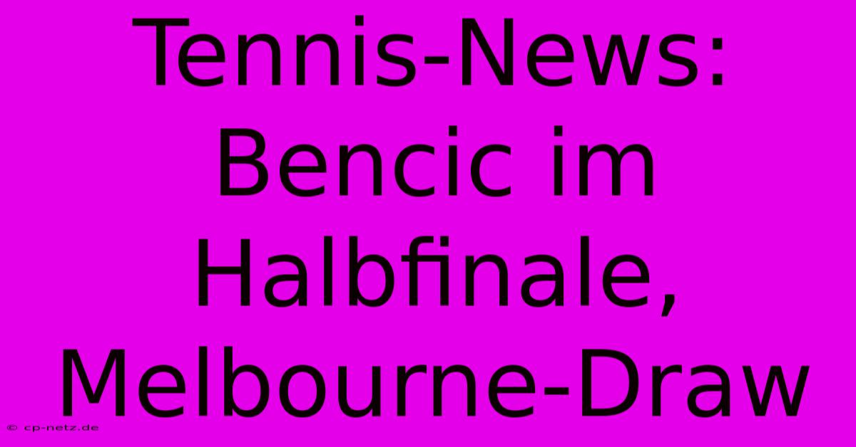 Tennis-News: Bencic Im Halbfinale, Melbourne-Draw