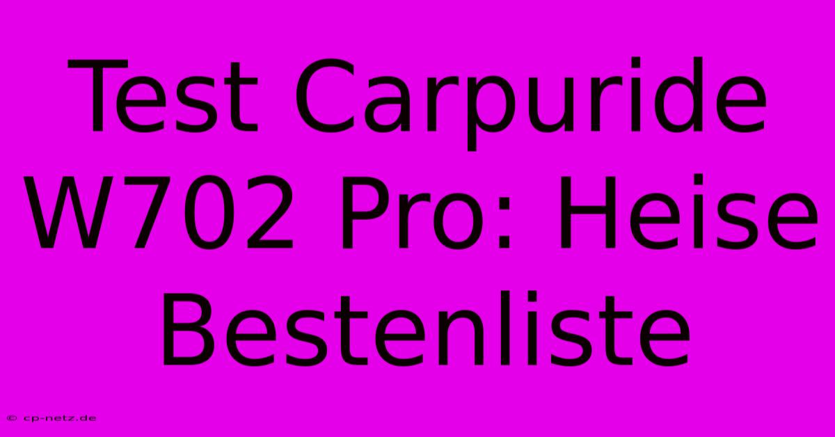 Test Carpuride W702 Pro: Heise Bestenliste