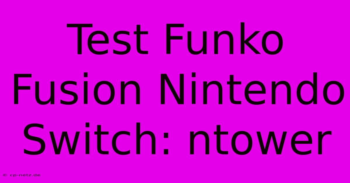 Test Funko Fusion Nintendo Switch: Ntower