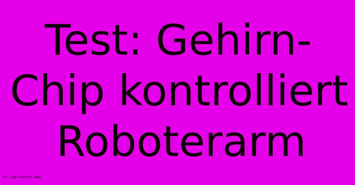 Test: Gehirn-Chip Kontrolliert Roboterarm