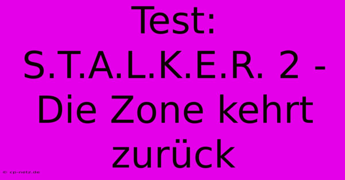 Test: S.T.A.L.K.E.R. 2 -  Die Zone Kehrt Zurück