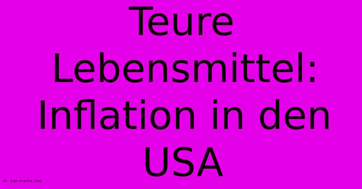 Teure Lebensmittel: Inflation In Den USA