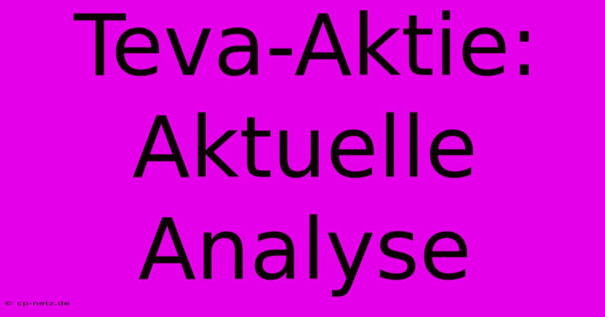 Teva-Aktie: Aktuelle Analyse