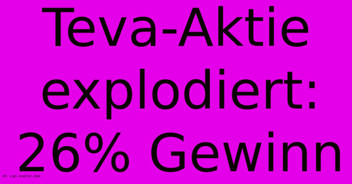 Teva-Aktie Explodiert: 26% Gewinn