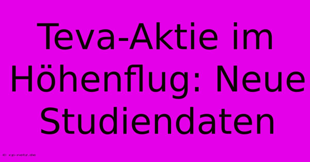 Teva-Aktie Im Höhenflug: Neue Studiendaten