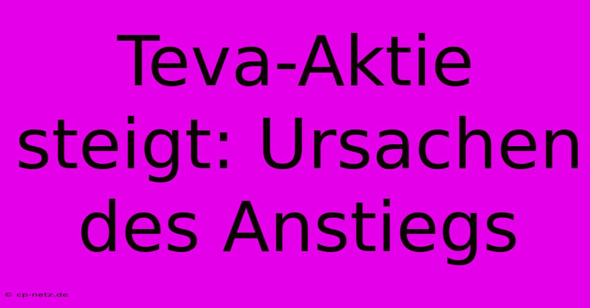 Teva-Aktie Steigt: Ursachen Des Anstiegs