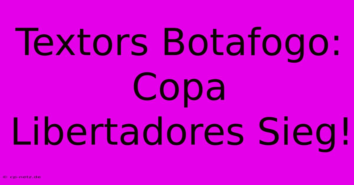 Textors Botafogo: Copa Libertadores Sieg!