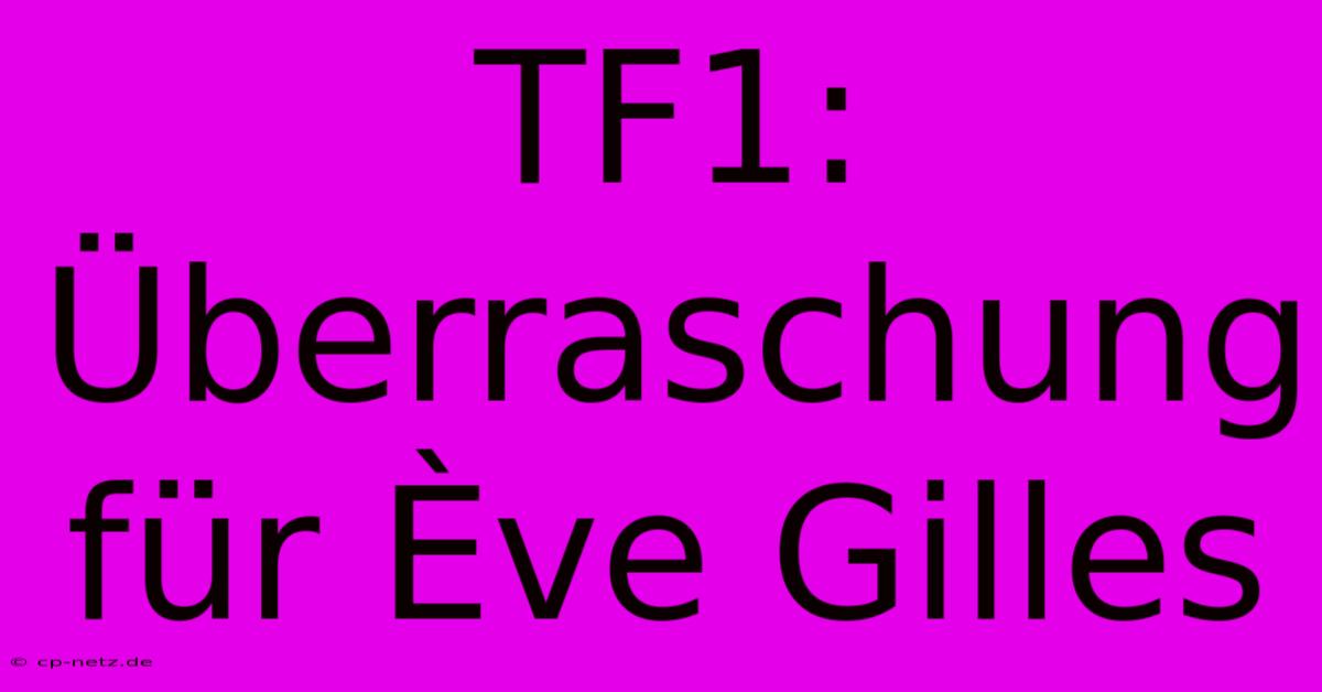 TF1: Überraschung Für Ève Gilles