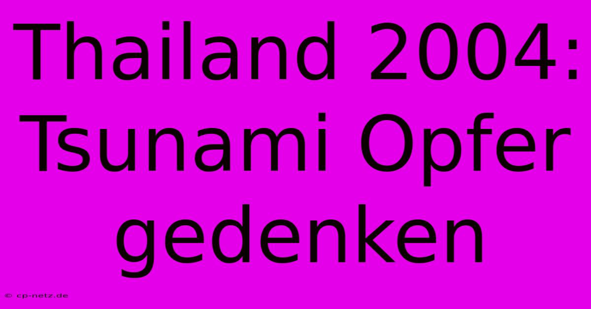 Thailand 2004: Tsunami Opfer Gedenken