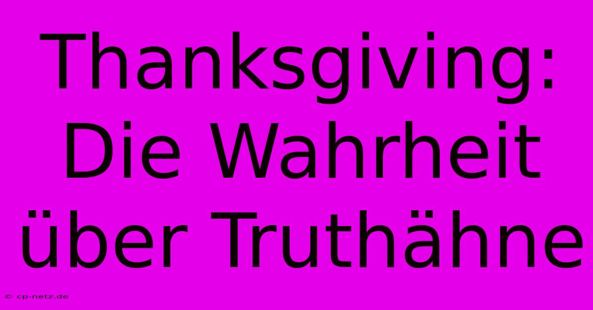 Thanksgiving: Die Wahrheit Über Truthähne