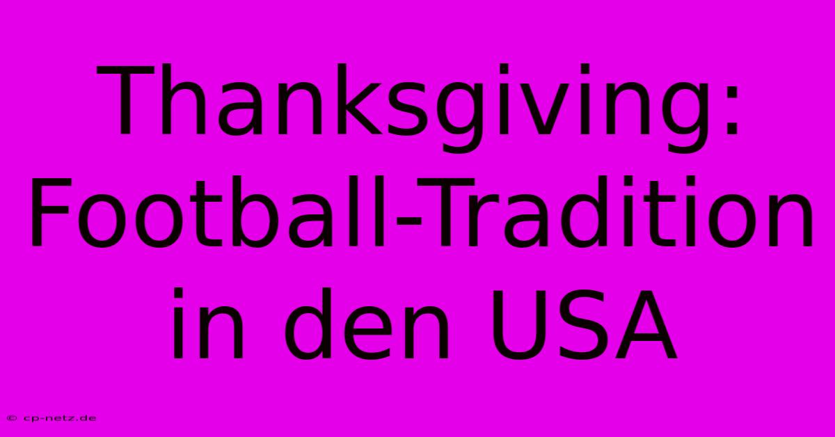 Thanksgiving: Football-Tradition In Den USA