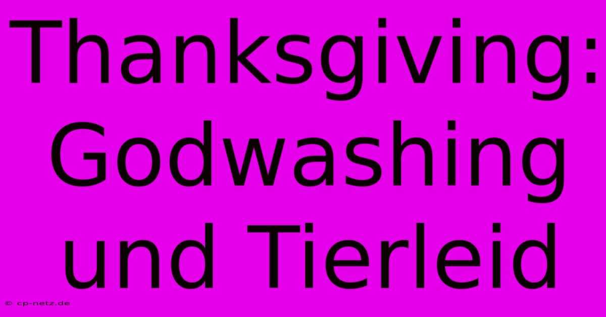 Thanksgiving:  Godwashing Und Tierleid