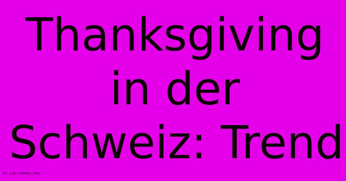 Thanksgiving In Der Schweiz: Trend