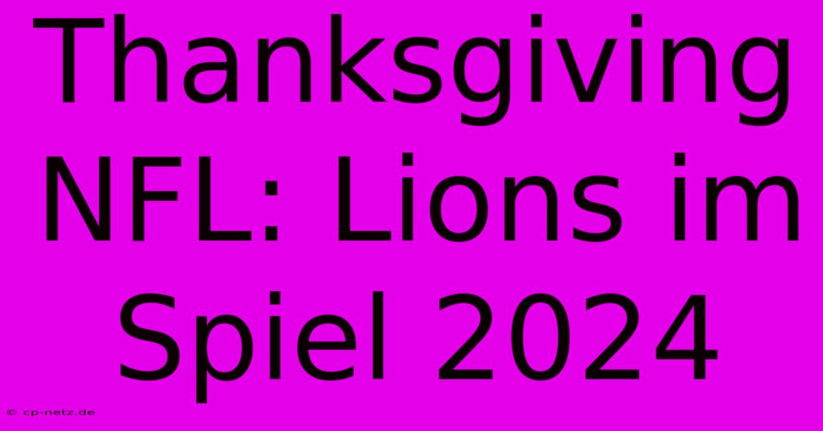 Thanksgiving NFL: Lions Im Spiel 2024