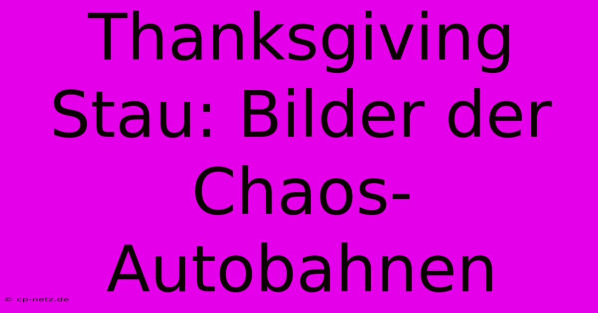 Thanksgiving Stau: Bilder Der Chaos-Autobahnen