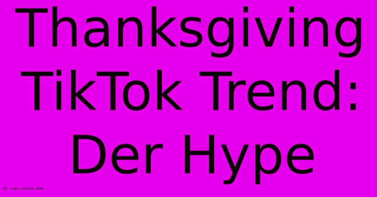 Thanksgiving TikTok Trend: Der Hype