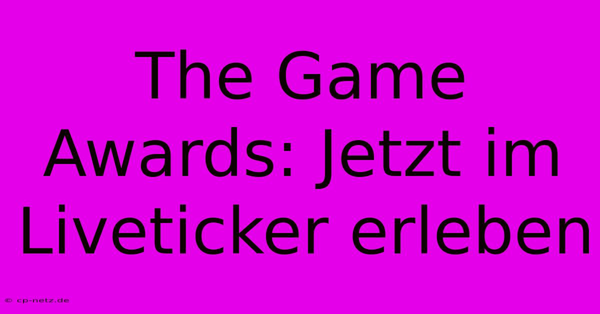 The Game Awards: Jetzt Im Liveticker Erleben