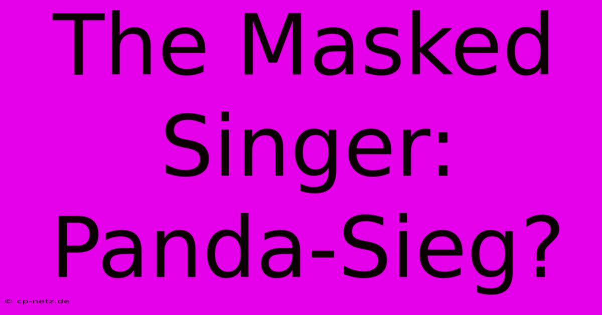 The Masked Singer: Panda-Sieg?