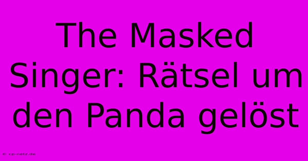 The Masked Singer: Rätsel Um Den Panda Gelöst