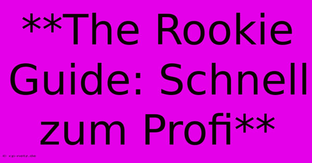 **The Rookie Guide: Schnell Zum Profi**