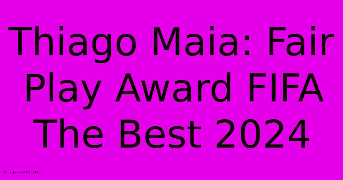 Thiago Maia: Fair Play Award FIFA The Best 2024