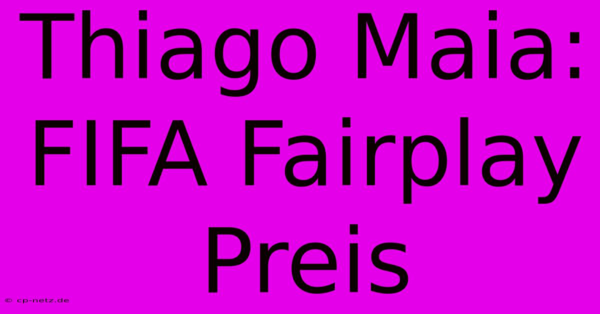 Thiago Maia: FIFA Fairplay Preis