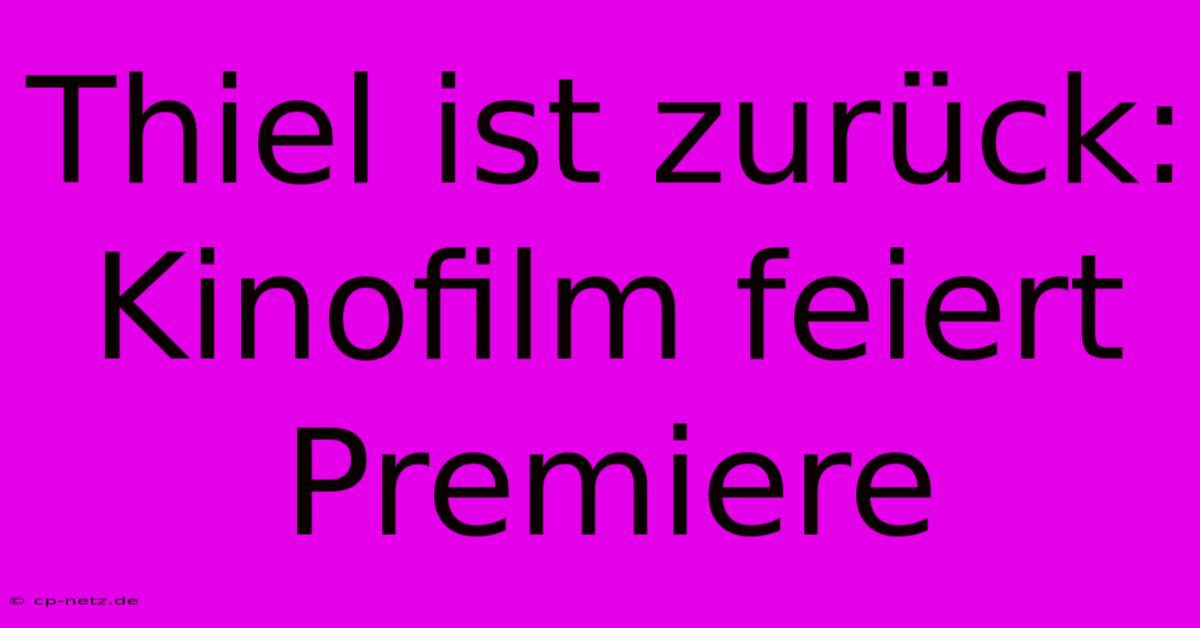 Thiel Ist Zurück: Kinofilm Feiert Premiere