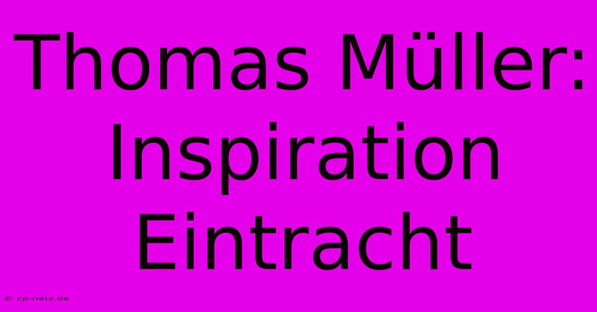 Thomas Müller: Inspiration Eintracht