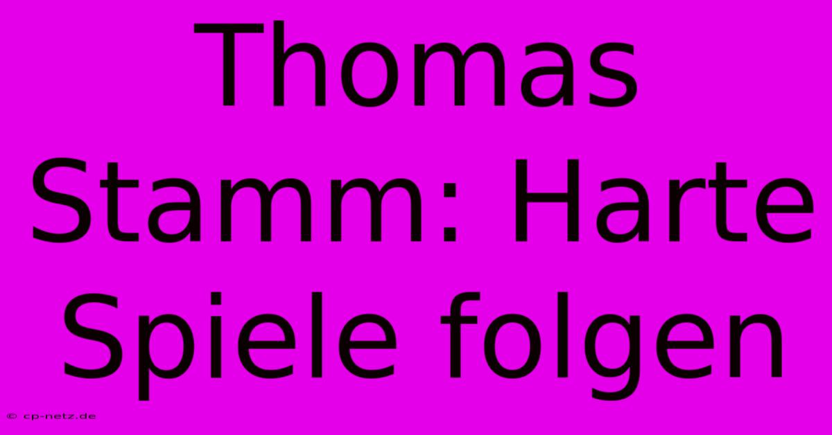 Thomas Stamm: Harte Spiele Folgen