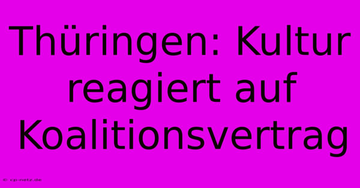 Thüringen: Kultur Reagiert Auf Koalitionsvertrag