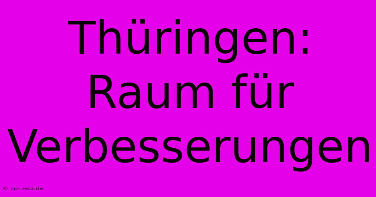 Thüringen:  Raum Für Verbesserungen