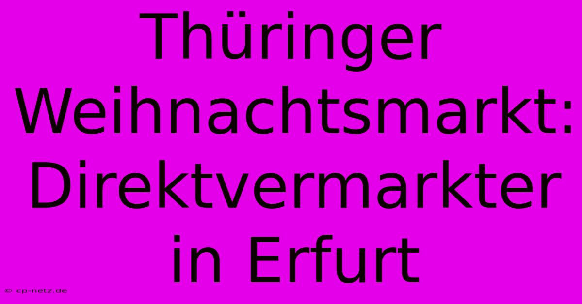 Thüringer Weihnachtsmarkt: Direktvermarkter In Erfurt