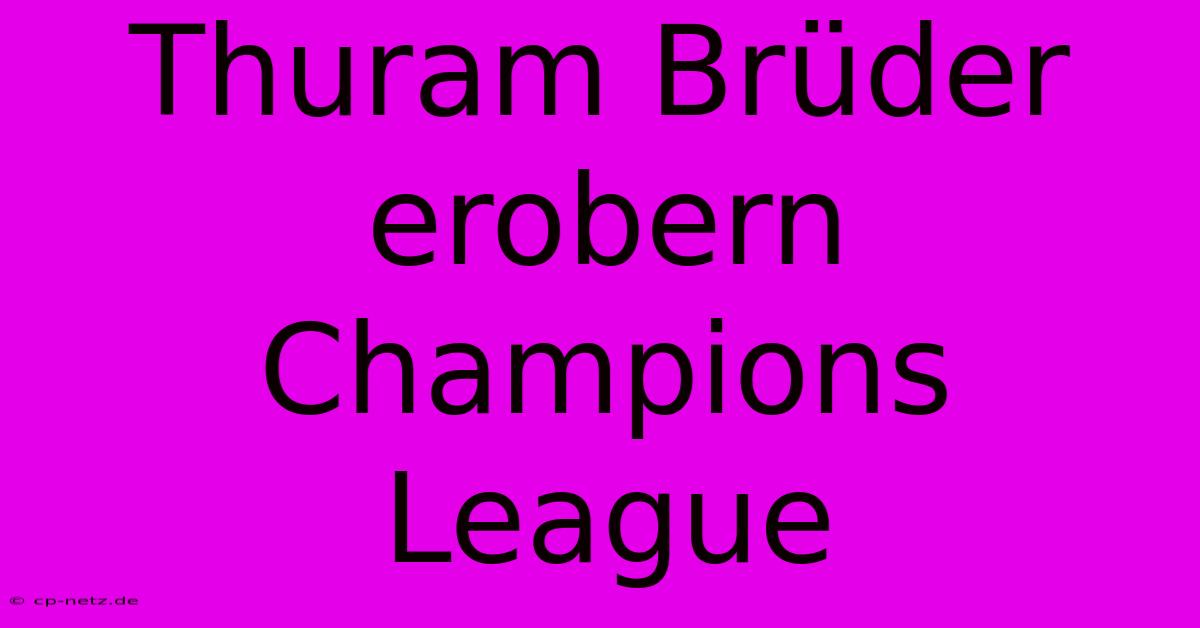 Thuram Brüder Erobern Champions League