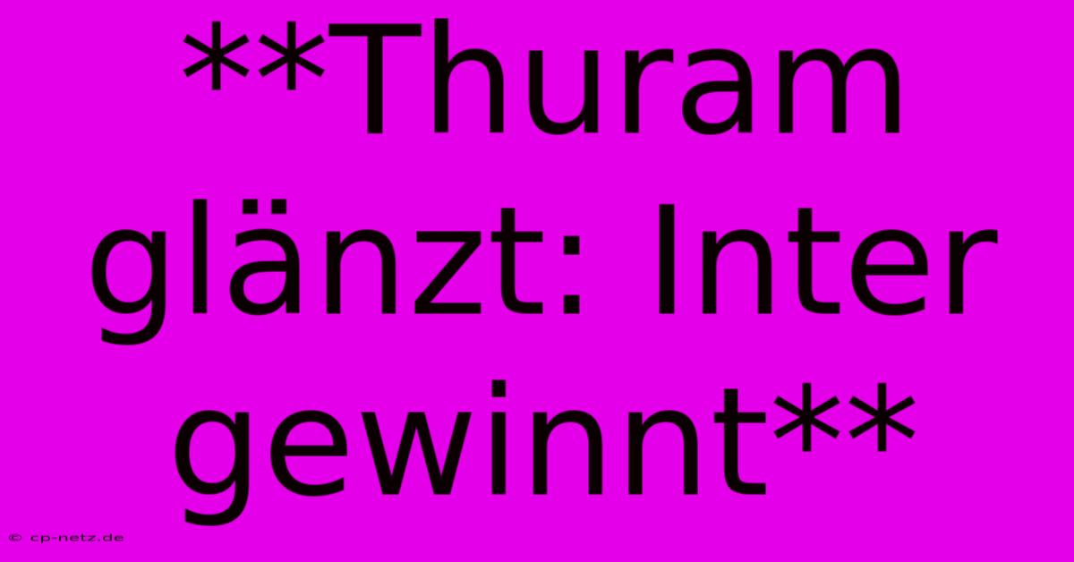 **Thuram Glänzt: Inter Gewinnt**