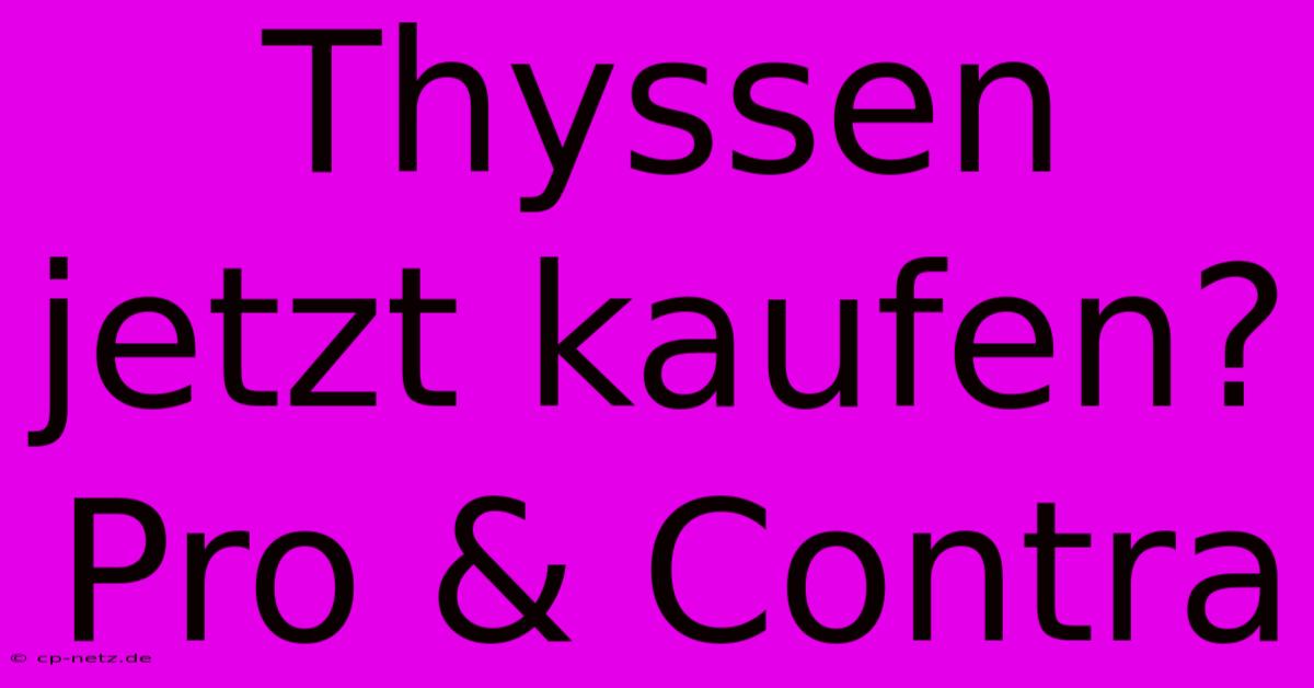 Thyssen Jetzt Kaufen?  Pro & Contra