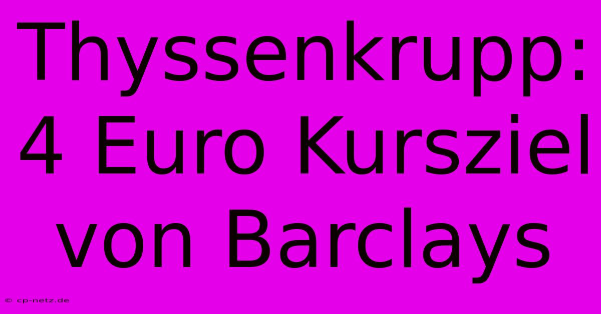 Thyssenkrupp: 4 Euro Kursziel Von Barclays