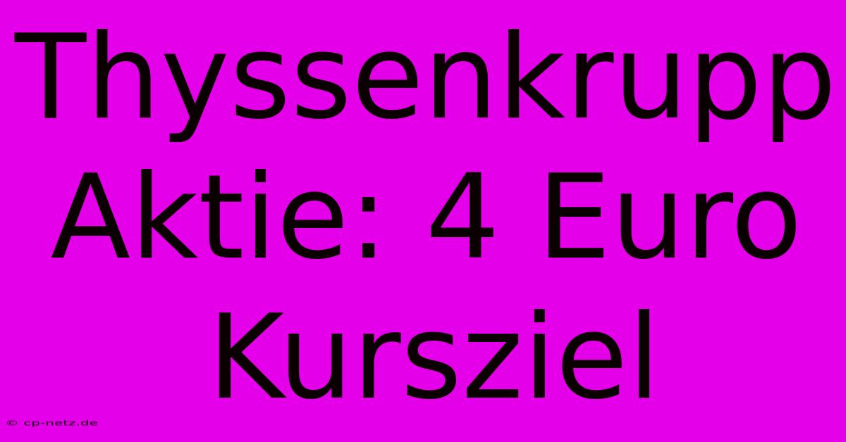 Thyssenkrupp Aktie: 4 Euro Kursziel