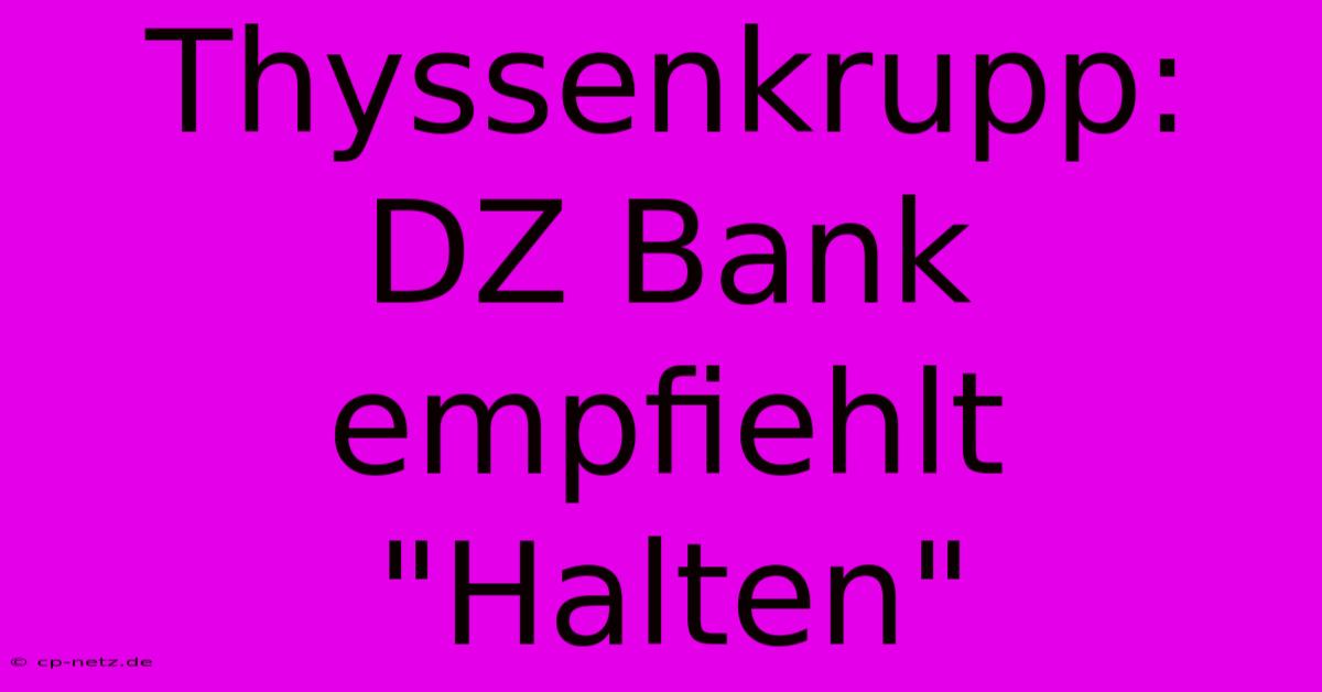 Thyssenkrupp: DZ Bank Empfiehlt 