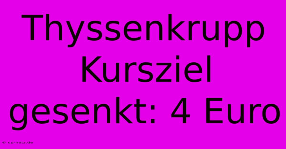 Thyssenkrupp Kursziel Gesenkt: 4 Euro