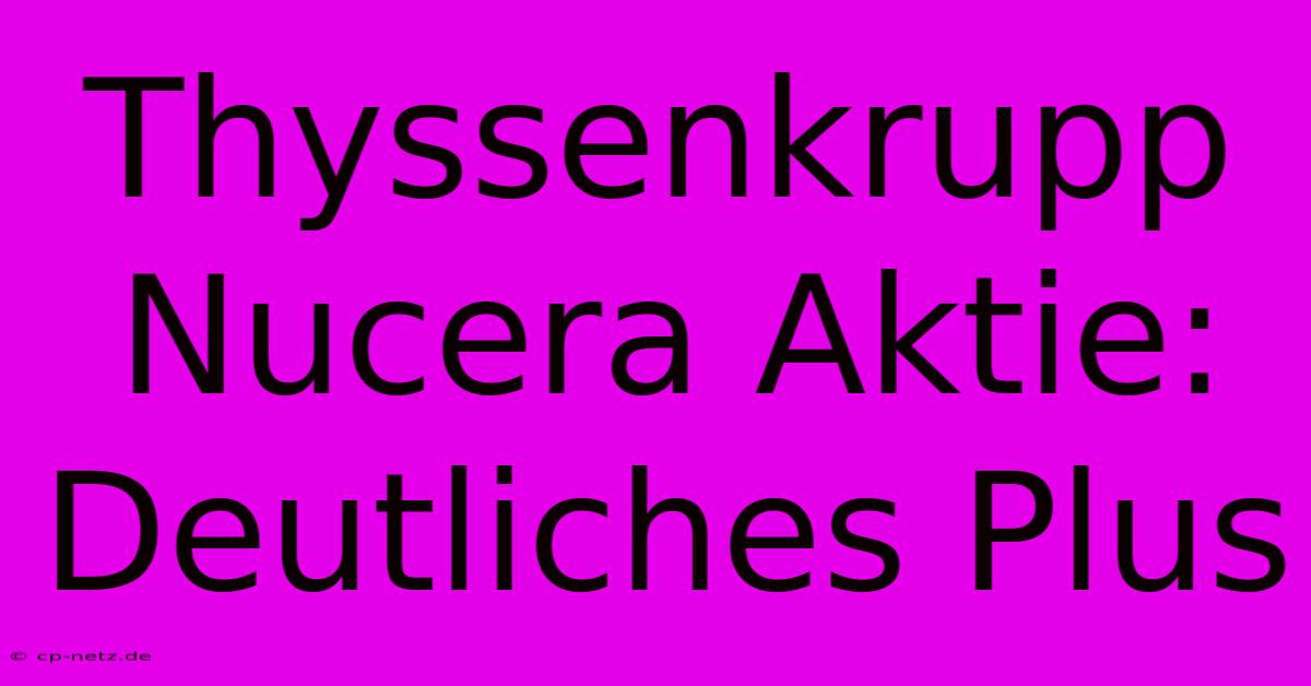 Thyssenkrupp Nucera Aktie: Deutliches Plus