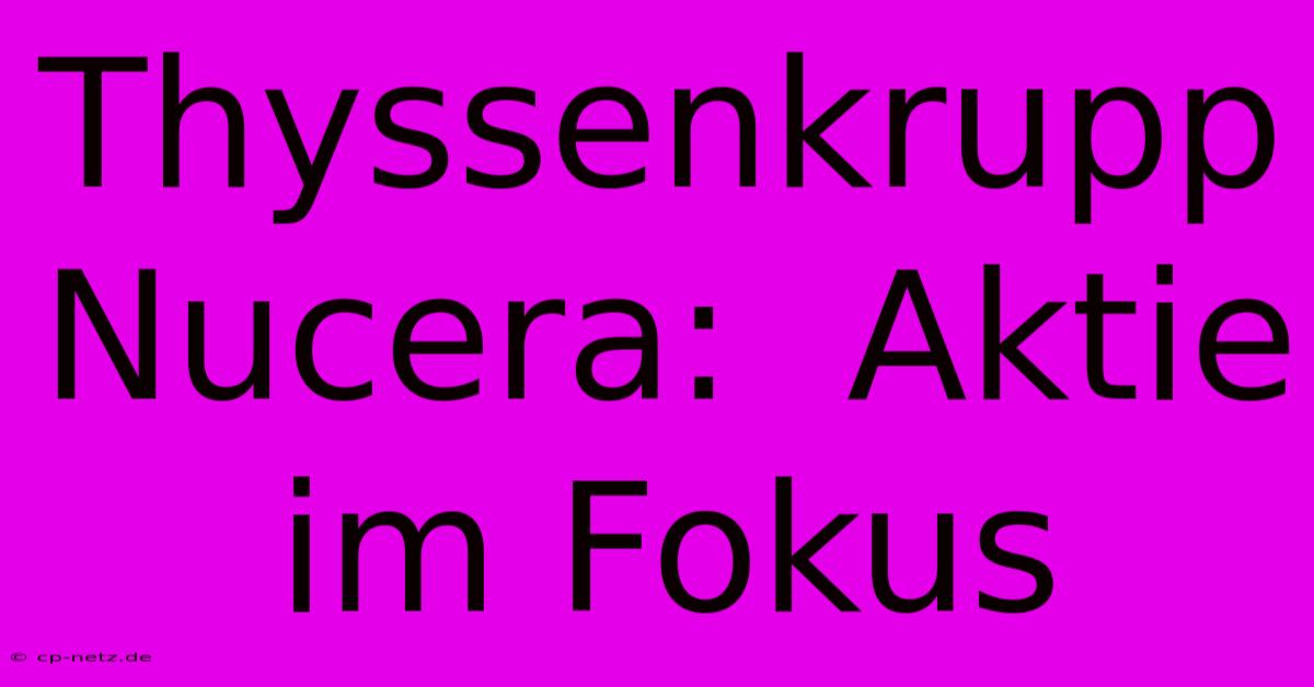 Thyssenkrupp Nucera:  Aktie Im Fokus