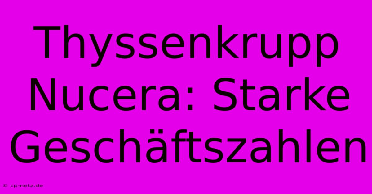 Thyssenkrupp Nucera: Starke Geschäftszahlen