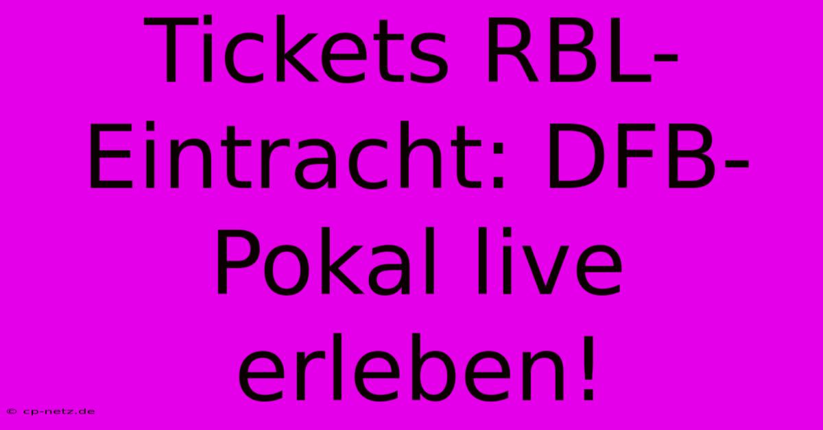 Tickets RBL-Eintracht: DFB-Pokal Live Erleben!